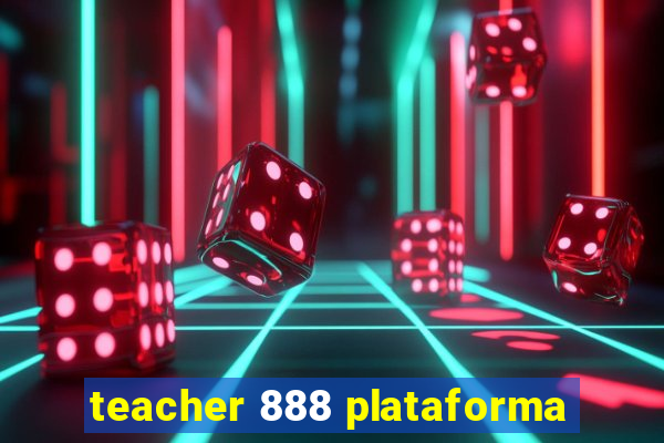 teacher 888 plataforma