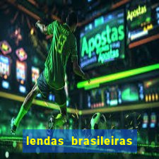 lendas brasileiras desconhecidas do folclore