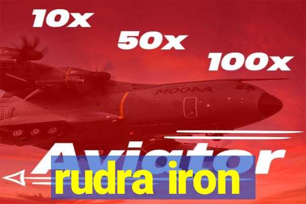 rudra iron