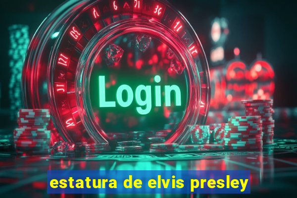 estatura de elvis presley