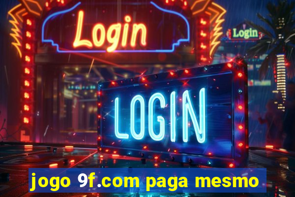 jogo 9f.com paga mesmo