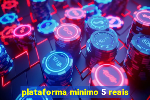 plataforma minimo 5 reais