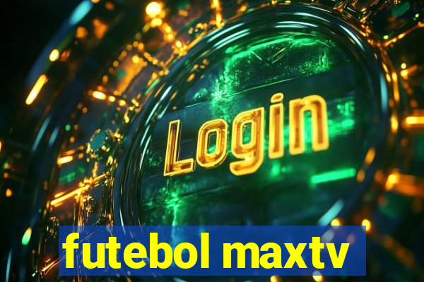 futebol maxtv