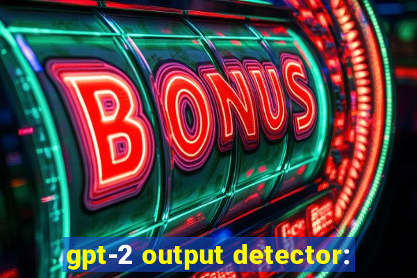 gpt-2 output detector: