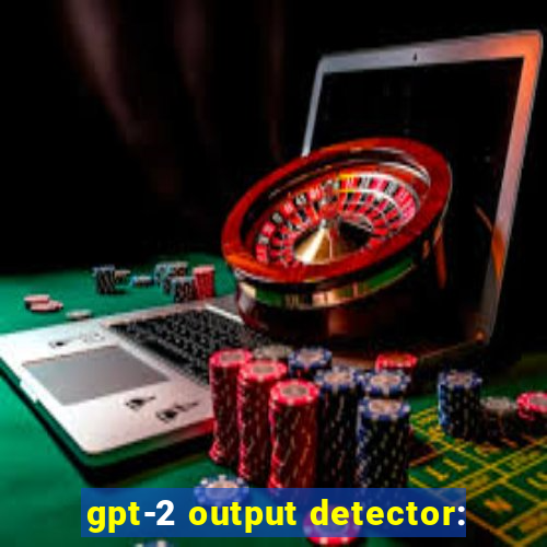 gpt-2 output detector: