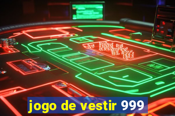 jogo de vestir 999