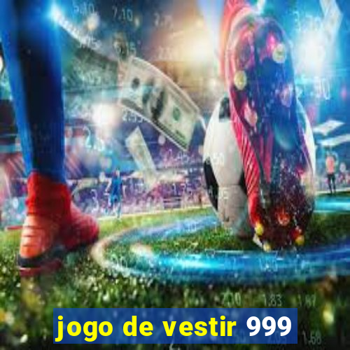 jogo de vestir 999