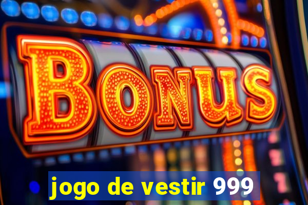 jogo de vestir 999