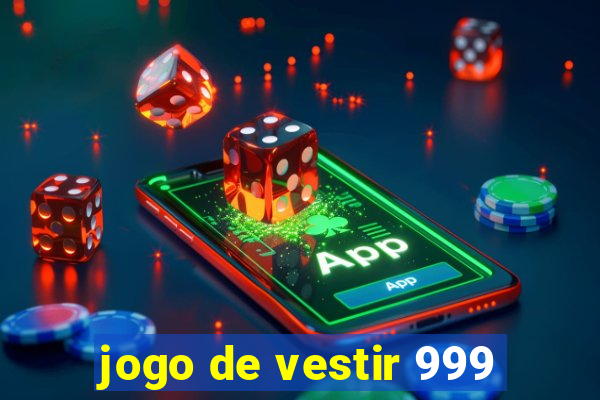 jogo de vestir 999