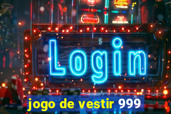 jogo de vestir 999