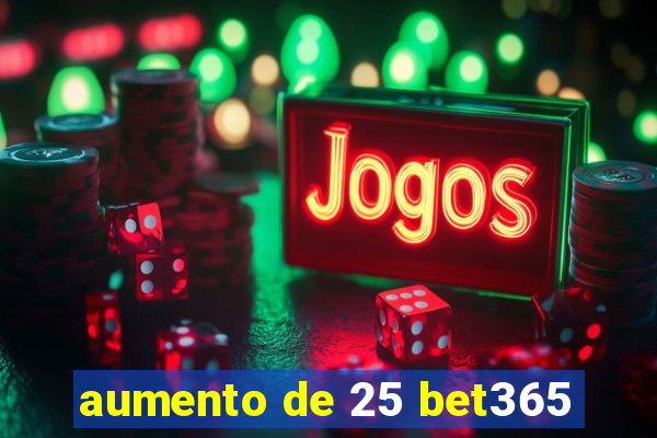 aumento de 25 bet365