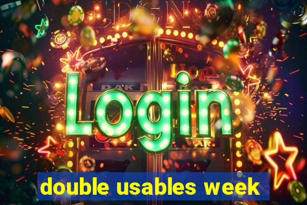 double usables week