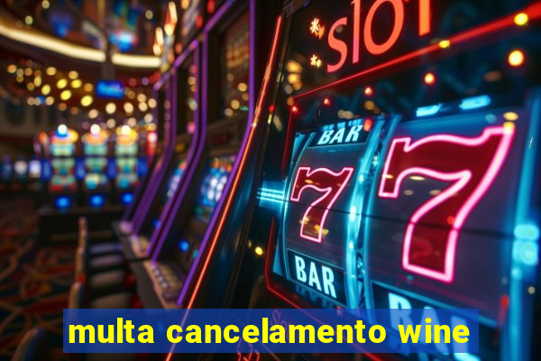 multa cancelamento wine