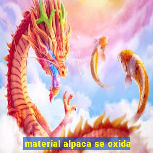 material alpaca se oxida