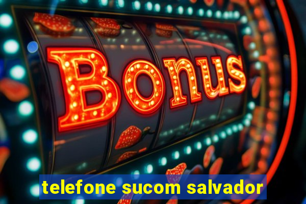 telefone sucom salvador