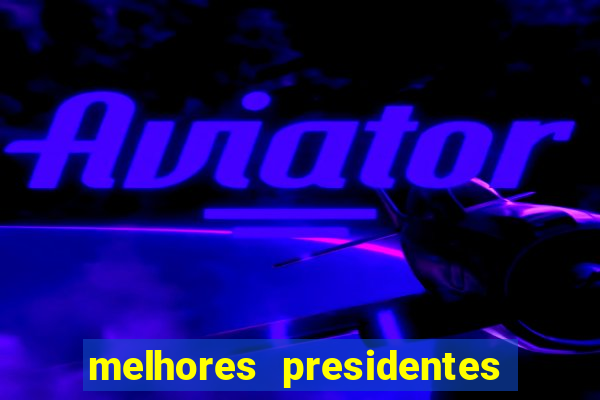 melhores presidentes da história