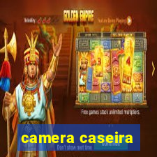 camera caseira