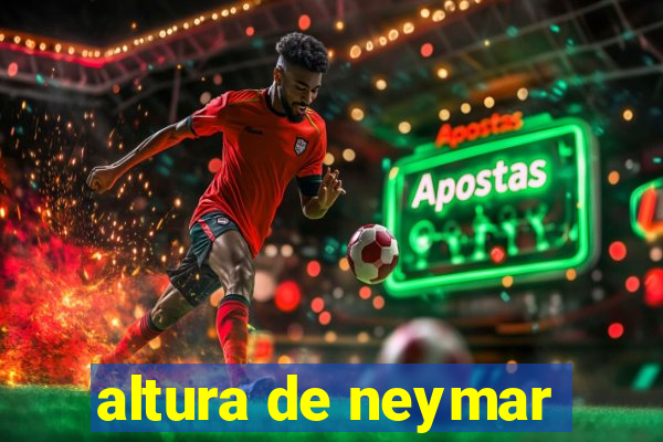 altura de neymar