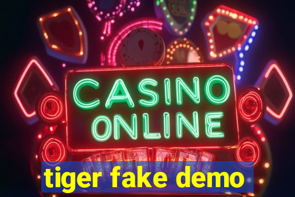 tiger fake demo