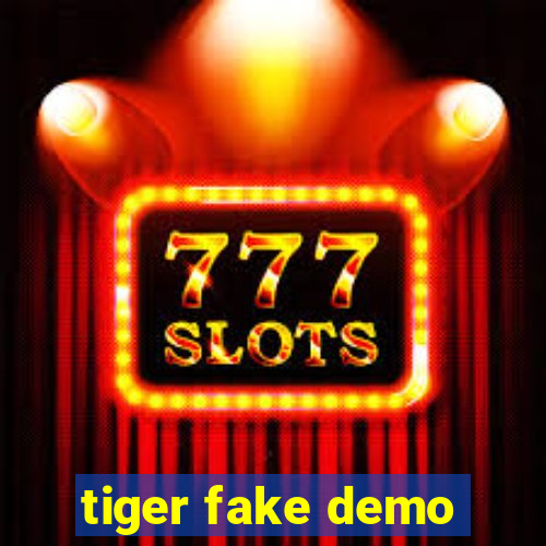 tiger fake demo