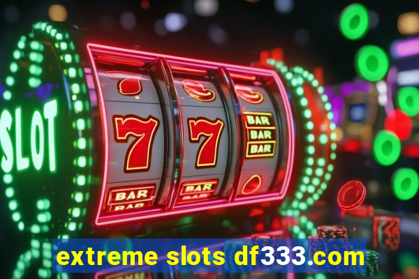 extreme slots df333.com