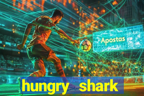 hungry shark evolution dinheiro infinito