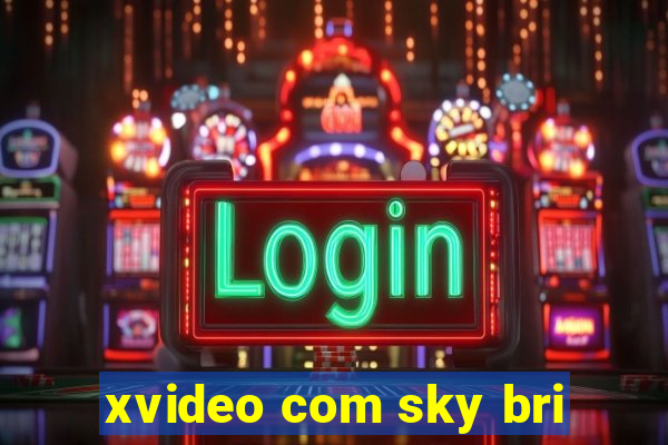 xvideo com sky bri