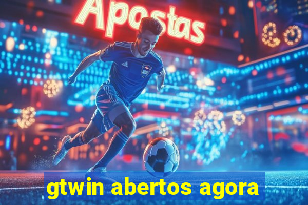 gtwin abertos agora