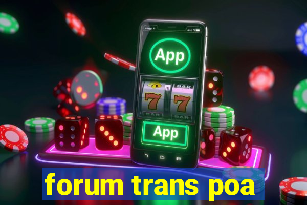 forum trans poa