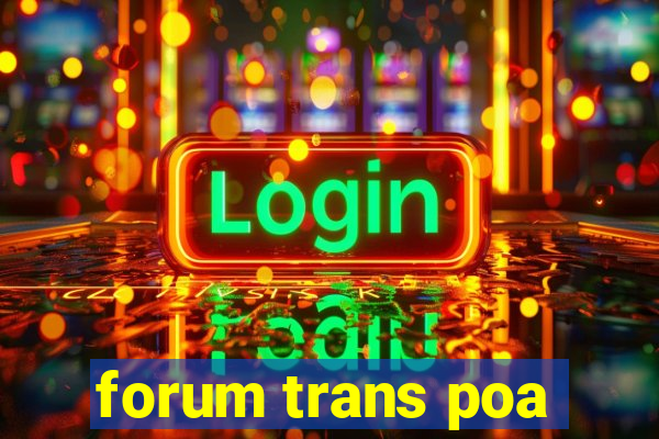 forum trans poa