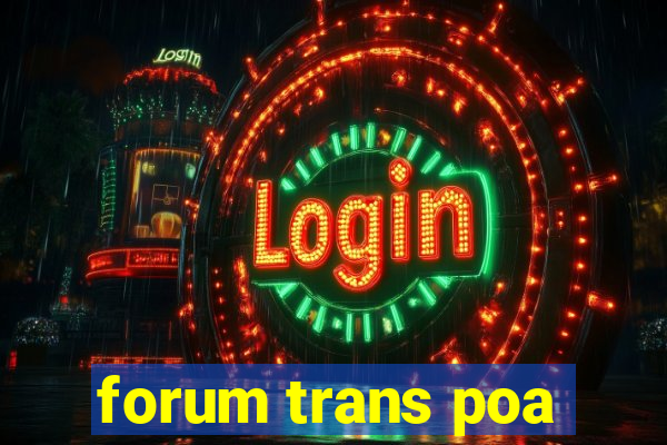 forum trans poa