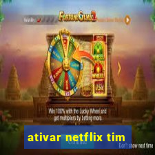 ativar netflix tim