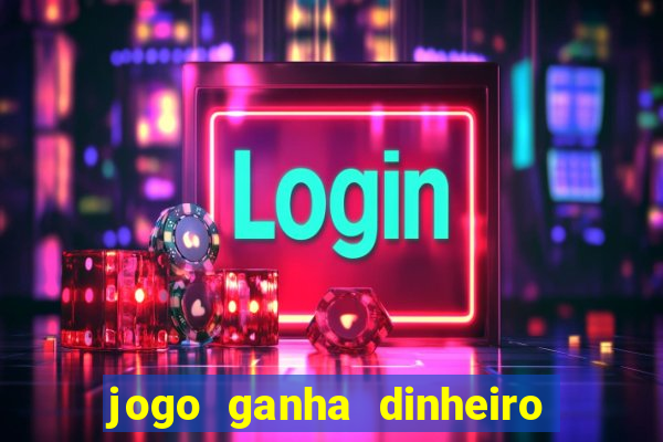 jogo ganha dinheiro de verdade