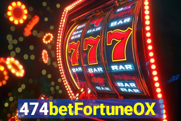 474betFortuneOX