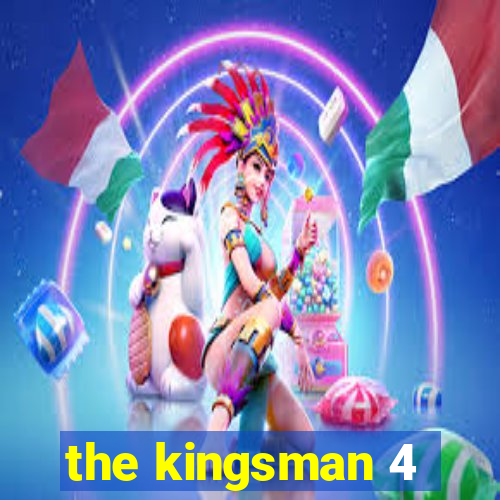 the kingsman 4