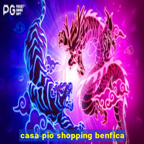 casa pio shopping benfica