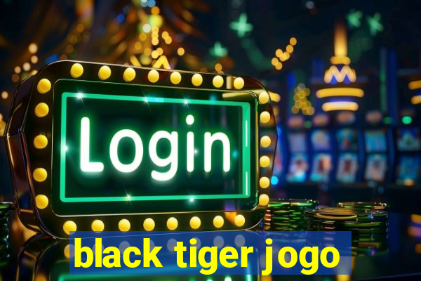 black tiger jogo