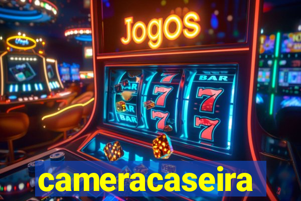 cameracaseira