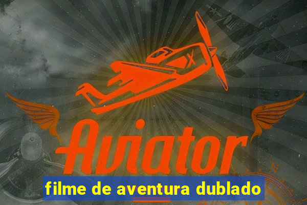 filme de aventura dublado