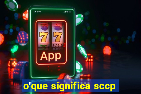 o'que significa sccp