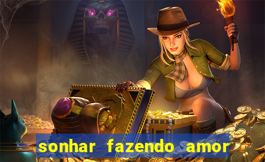 sonhar fazendo amor com outra pessoa jogo do bicho