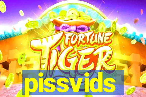 pissvids