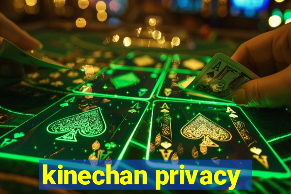 kinechan privacy