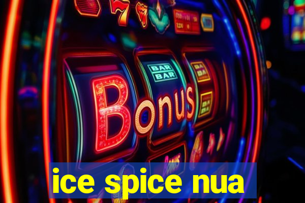 ice spice nua