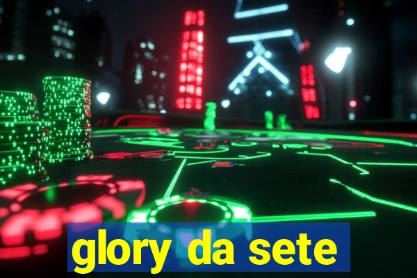 glory da sete