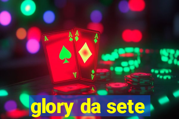 glory da sete