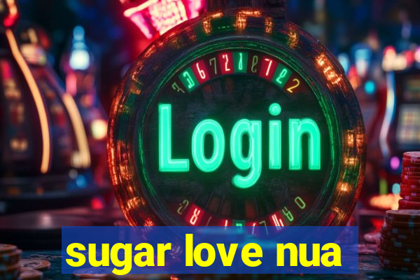 sugar love nua