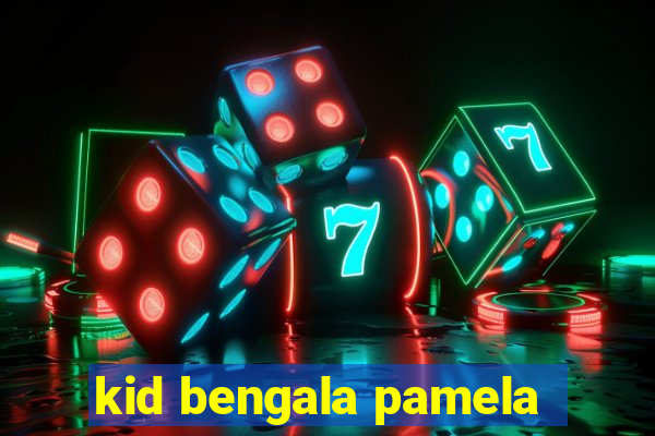 kid bengala pamela