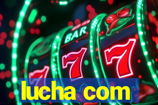 lucha com