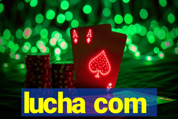 lucha com